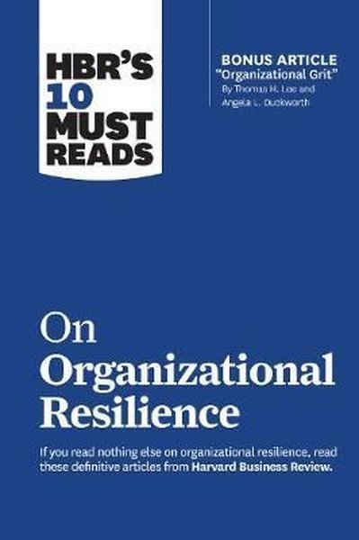 HBR's 10 Must Reads on Organizational Resilience 