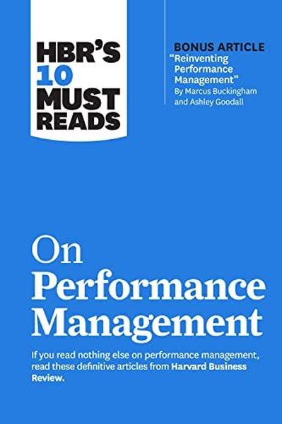 HBR's 10 Must Reads on Performance Management Harvard Business Review 