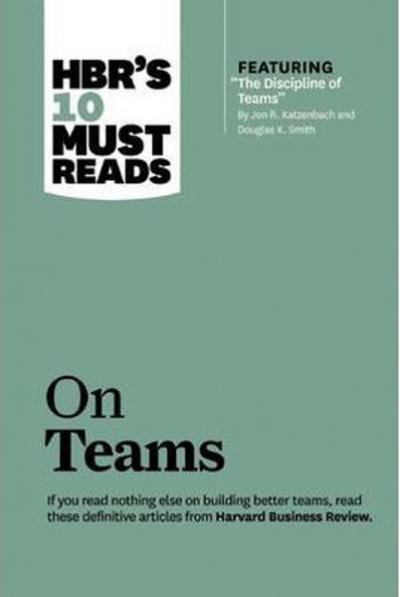 HBR's 10 Must Reads on Teams (with featured article The Discipline of Teams by Jon R. Katzenbach