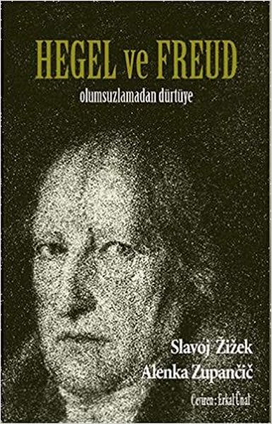 Hegel ve Freud Olumsuzlamadan Dürtüye
