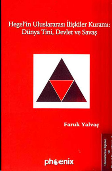Hegel\'in Uluslararası İlişkiler Kuramı : Dünya Tini,Devlet ve Savaş F