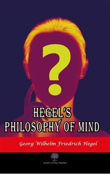 Hegel's Philosophy of Mind Georg Wilhelm Friedrich Hegel