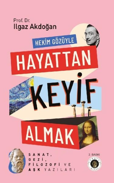 Hekim Gözüyle Hayattan Keyif Almak - Sanat Gezi Filozofi ve Aşk Yazıları