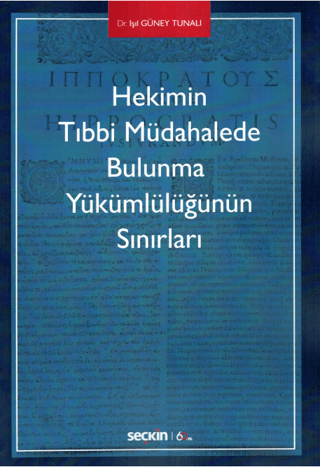 Hekimin Tıbbi Müdahalede Bulunma Yükümlülüğünün Sınırları