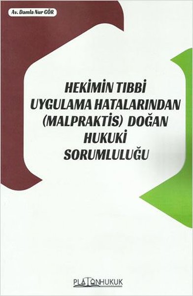 Hekimin Tıbbi Uygulama Hatalarından Doğan Hukuki Sorumluluğu