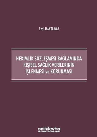 Hekimlik Sözleşmesi Bağlamında Kişisel Sağlık Verilerinin İşlenmesi ve Korunması