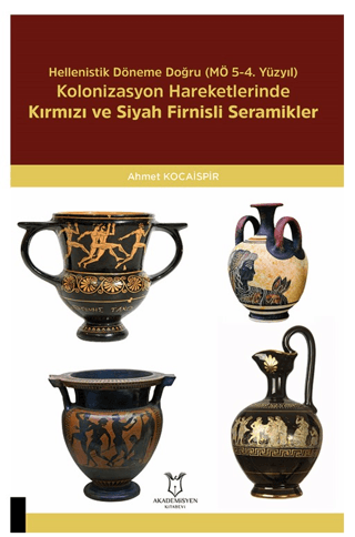 Hellenistik Döneme Doğru (MÖ 5-4. Yüzyıl) Kolonizasyon Hareketlerinde Kırmızı Ve Siyah Firnisli Seramikler