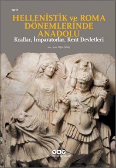 Hellenistik ve Roma Dönemlerinde Anadolu: Krallar, İmparatorlar, Kent 