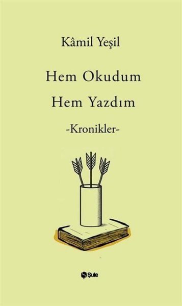 Hem Okudum Hem Yazdım - Kronikler Kamil Yeşil