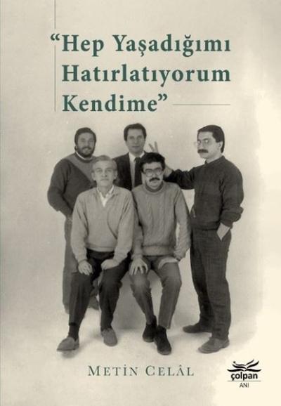 Hep Yaşadığımı Hatırlatıyorum Kendime Metin Celâl