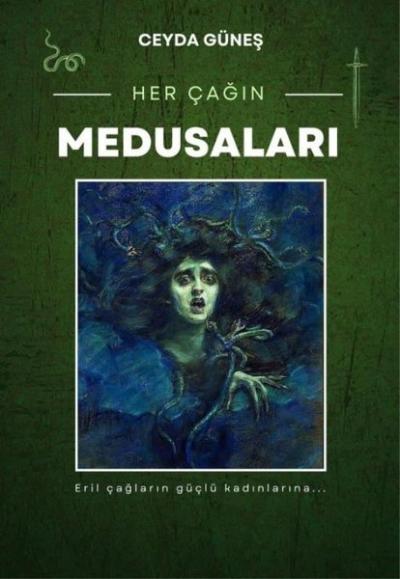 Her Çağın Medusaları - Eril Çağların Güçlü Kadınlarına