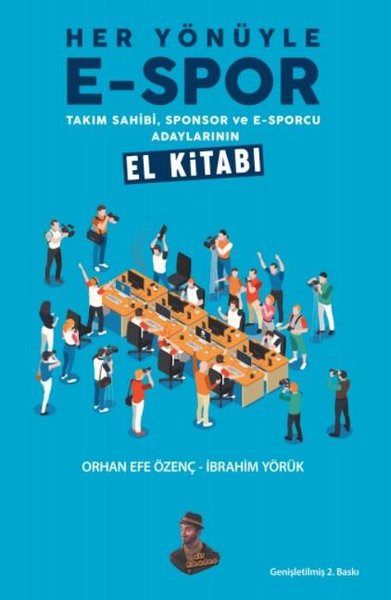 Her Yönüyle E-Spor - Takım Sahibi Sponsor ve E-Sporcu Adaylarının El Kitabı