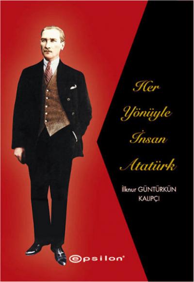 Her Yönüyle İnsan Atatürk İlknur Güntürkün Kalıpçı