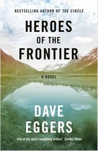 Heroes of the Frontier Dave Eggers