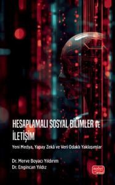 Hesaplamalı Sosyal Bilimler ve İletişim - Yeni Medya Yapay Zeka ve Veri Odaklı Yaklaşımlar