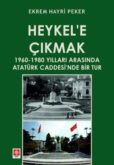 Heykel'e Çıkmak 1960 - 1980 Yılları Arasında Atatürk Caddesi'nde Bir Tur