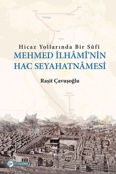 Hicaz Yollarında Bir Sufi - Mehmed İlhami'nin Hac Seyahatnamesi Raşit 