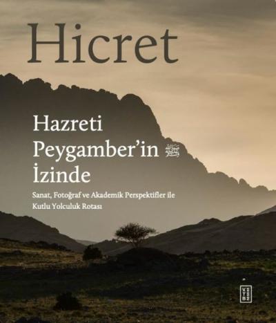 Hicret-Hazreti Peygamber'in İzinde - Sanat Fotoğraf ve Akademik Perspektifler İle Kutlu Yolculuk Ro (Ciltli)