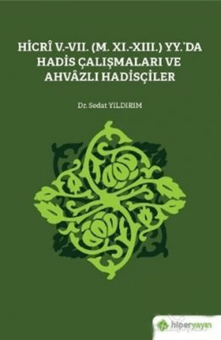 Hicri 5.-7. (M. 11.-13.) Yy.’da Hadis Çalışmaları ve Ahvazlı Hadisçiler