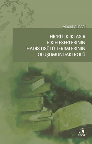 Hicri İlk İki Asır Fıkıh Eserlerinin Hadis Usulü Terimlerinin Oluşumundaki Rolü