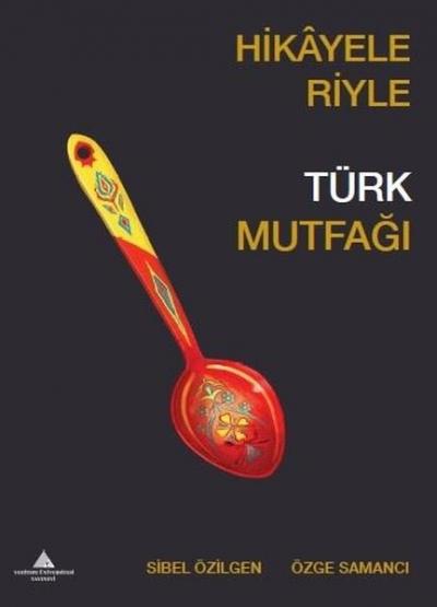 Hikayeleriyle Türk Mutfağı Sibel Özilgen