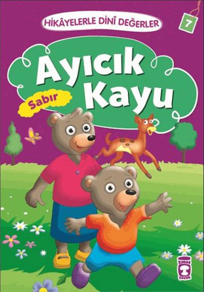 Hikayelerle Dini Değerler 7 - Ayıcık Kayu Sabır