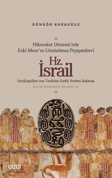 Hiksoslar Dönemi'nde Eski Mısır'ın Unutulmuş Peygamberi Hz.İsrail - İsrailoğulları'nın Tarihine Farklı Yerden Bakmak