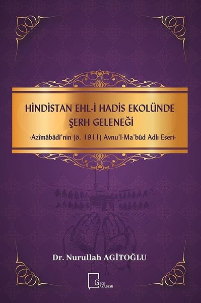 Hindistan Ehl-i Hadis Ekolünde Şerh Geleneği-Azimabadi'nin (ö.1911) Avnu'l-Ma'bud Adlı Eseri