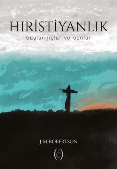 Hıristiyanlık - Başlangıçlar ve Sonlar