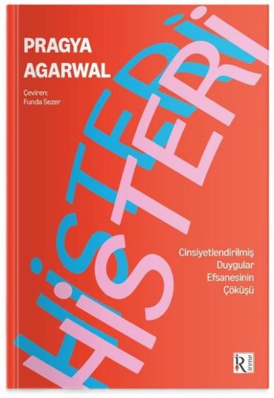 Histeri-  Cinsiyetleştirilmiş Duygular Efsanesinin Çöküşü
