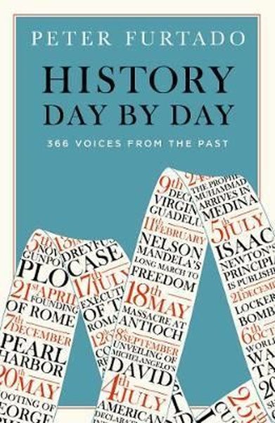 History Day by Day: 366 Voices from the Past Peter Furtado