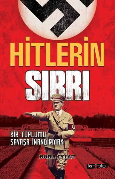 Hitlerin Sırrı - Bir Toplumu Savaşa İnandırmak Bora İyiat