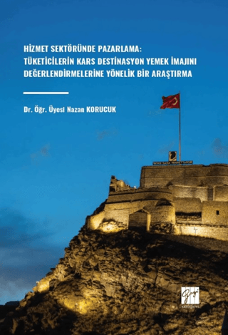 Hizmet Sektöründe Pazarlama: Tüketicilerin Kars Destinasyon Yemek İmajını Değerlendirmelerine Yönelik Bir Araştırma