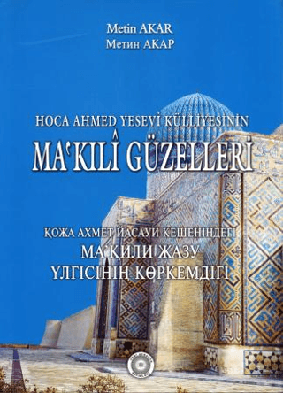 Hoca Ahmet Yesevi Külliyesinin Ma'kıli Güzelleri