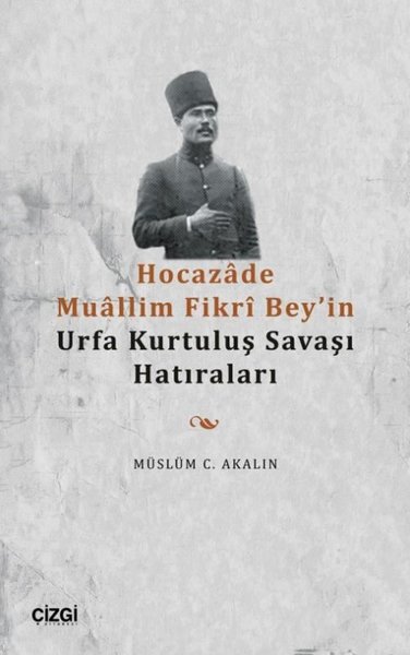 Hocazade Muallim Fikri Bey'in Urfa Kurtuluş Savaşı Hatıraları Müslüm C
