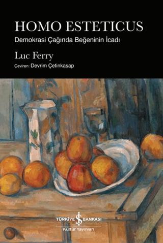 Homo Esteticus - Demokrasi Çağında Beğeninin İcadı Luc Ferry