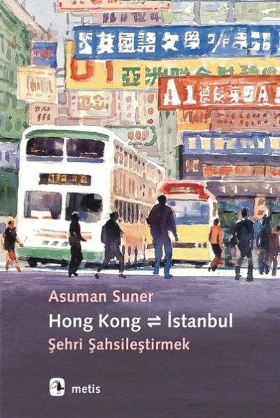 Hong Kong - İstanbul: Şehri Şahsileştirmek Asuman Suner