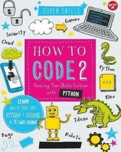 How to Code 2.0: Pushing your skills further with Python: Learn how to code with Python and Pygame i (Ciltli)