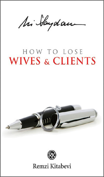 How to Lose Wives & Clients Ali Saydam