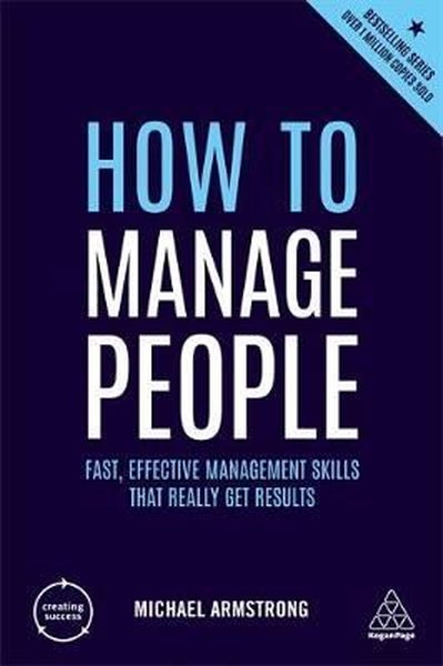 How to Manage People: Fast Effective Management Skills that Really Get Results (Creating Success)