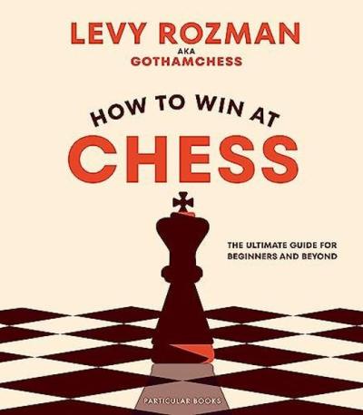 How to Win At Chess: The Ultimate Guide for Beginners and Beyond (Ciltli)