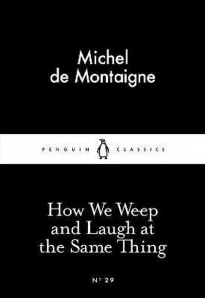 How We Weep and Laugh at the Same Thing (Penguin Little Black Classics