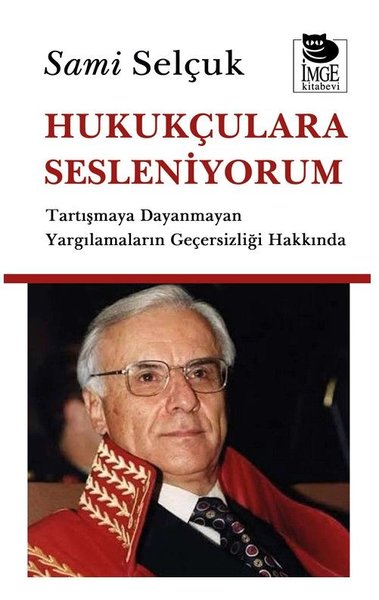 Hukukçulara Sesleniyorum - Tartışmaya Dayanmayan Yargılamaların Geçers