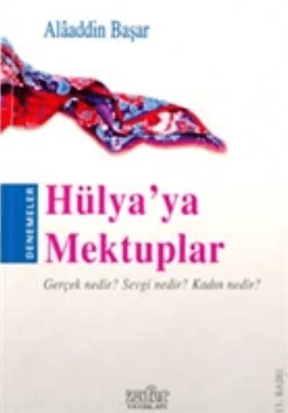 Hülya’ya Mektuplar Gerçek Nedir? Sevgi Nedir? Kadın Nedir?