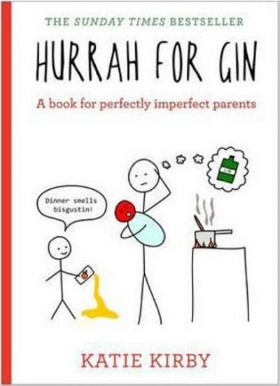 Hurrah for Gin: A book for perfectly imperfect parents Katie Kirby