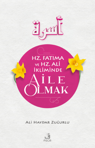 Hz. Fatıma ve Hz. Ali İkliminde Aile Olmak