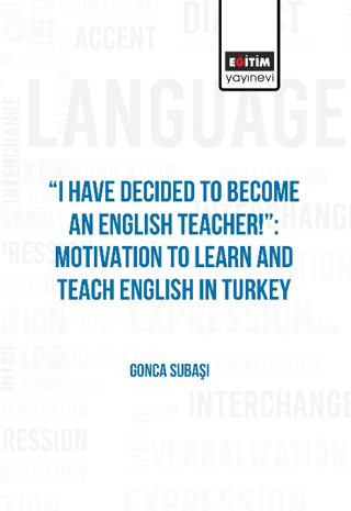 I Have Decided to Become an English Teacher: Motivation to Learn and Teach English in Turkey
