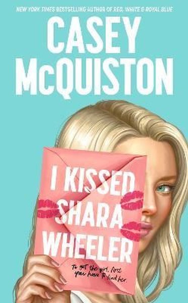 I Kissed Shara Wheeler Casey Mcquiston