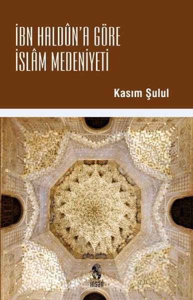 İbn Haldun'a Göre İslam Medeniyeti Kasım Şulul