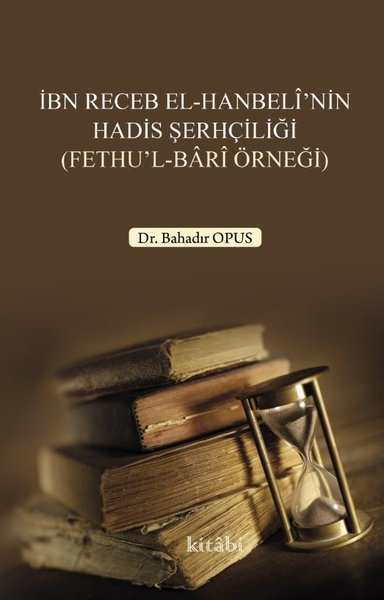 İbn Receb el-Hanbeli'nin Hadis Şerhçiliği Bahadır Opus